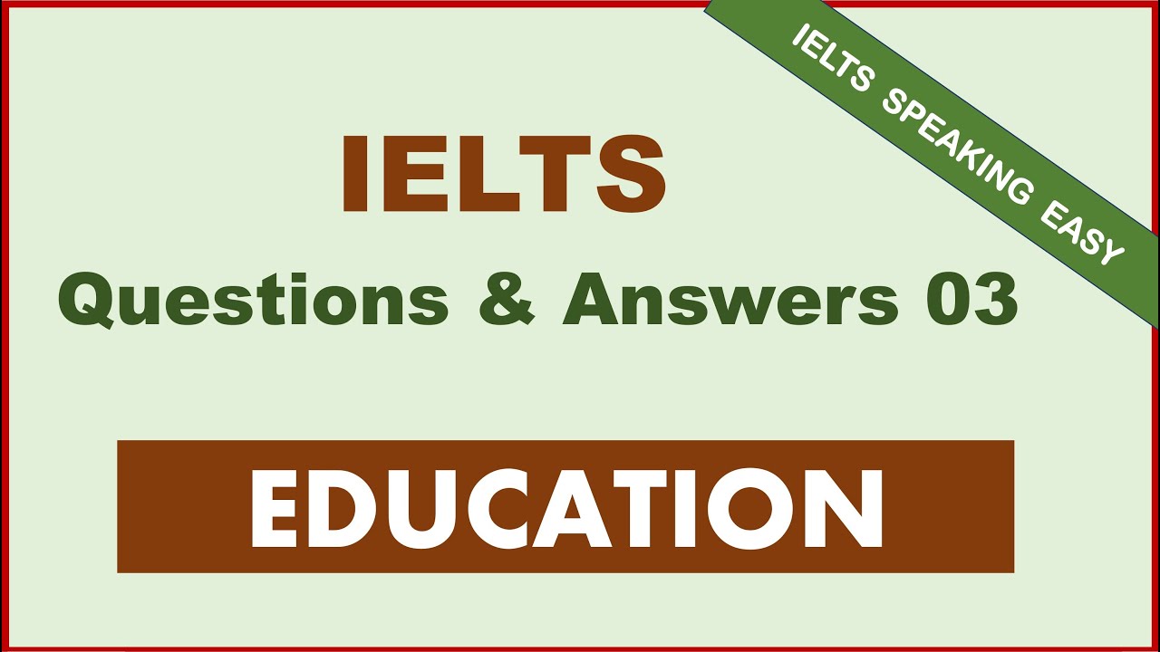 IELTS Speaking Question & Answer&mdash; Education