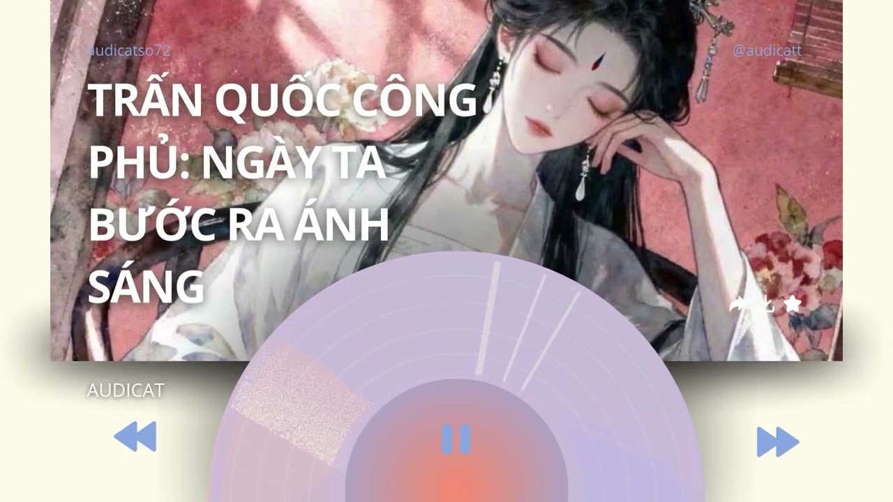 AUDICAT SỐ 72_TRẤN QUỐC CÔNG PHỦ: NGÀY TA BƯỚC RA ÁNH SÁNG_ FULL AUDIO