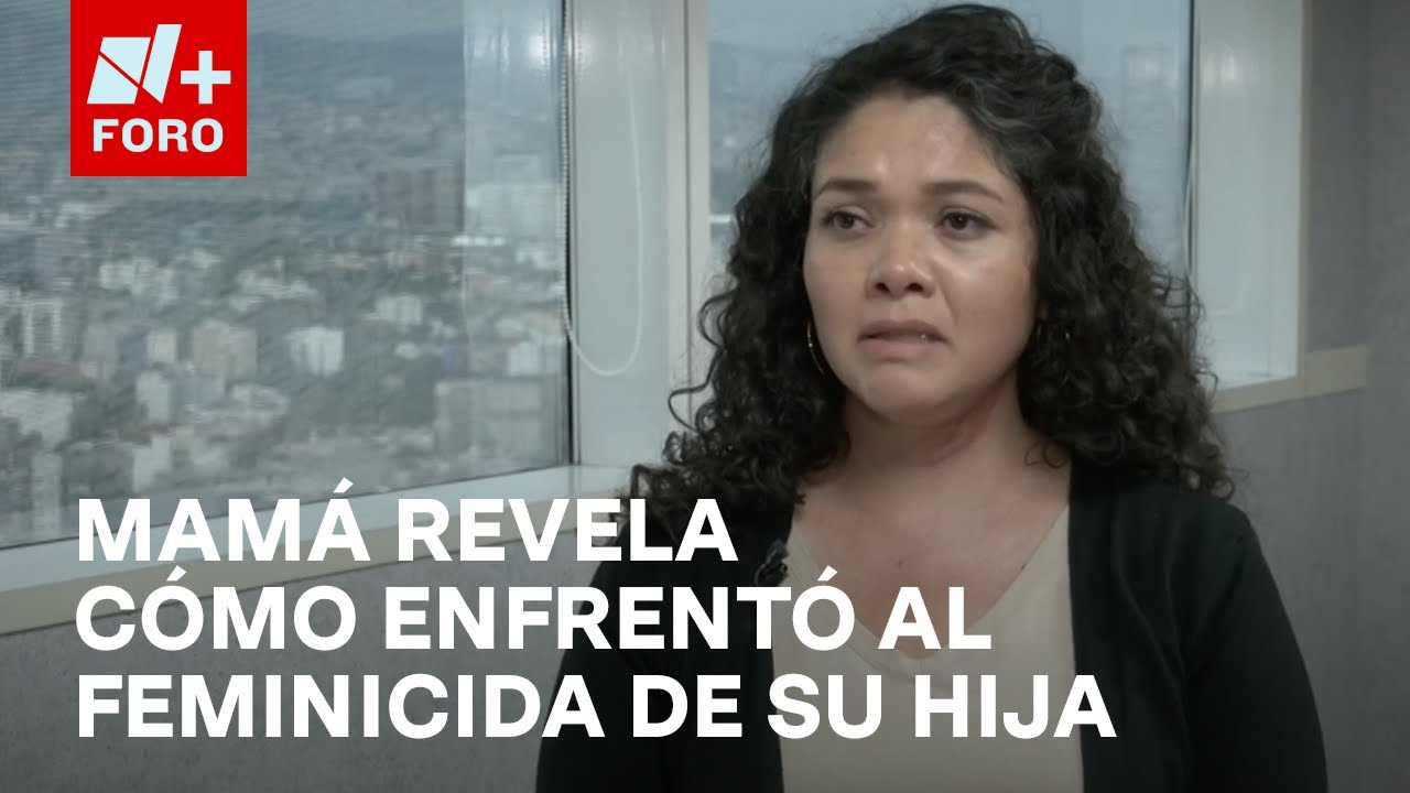 Mamá revela cómo enfrentó a feminicida serial de Iztacalco| Entrevista N+ - Hora 21