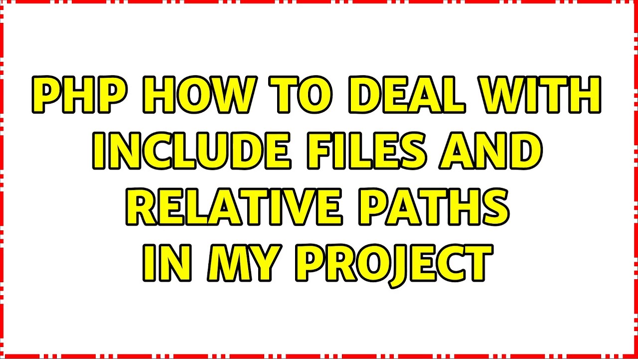 PHP How to deal with include files and relative paths in my project