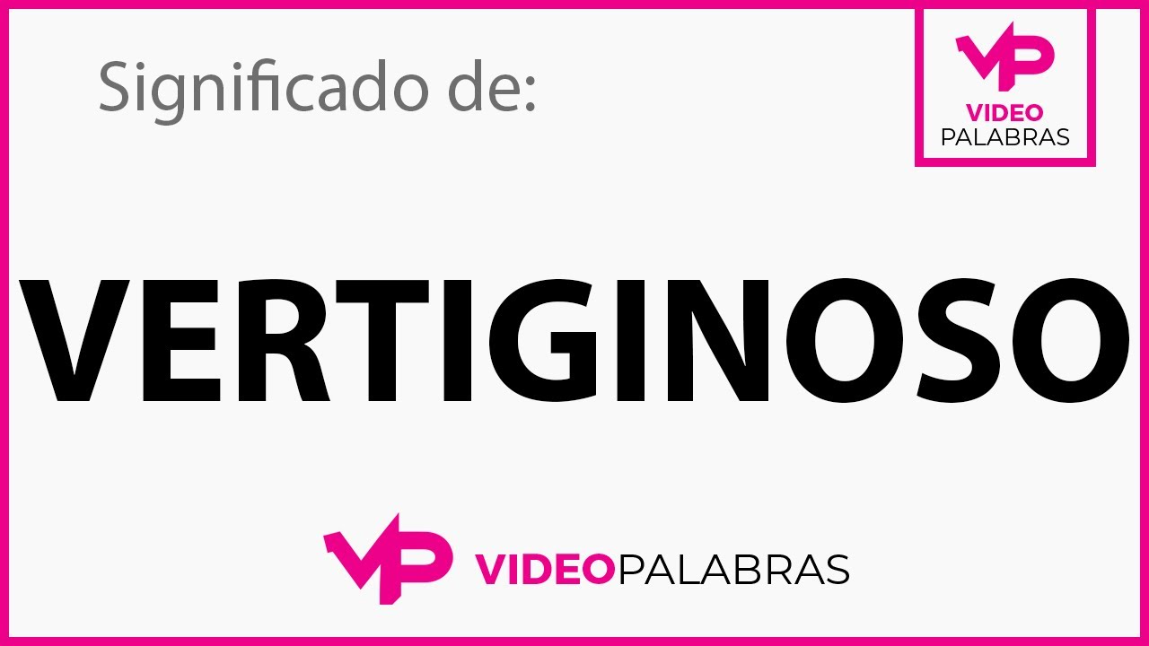 Qué significa VERTIGINOSO - Significado de VERTIGINOSO - Video Palabras - Diccionario