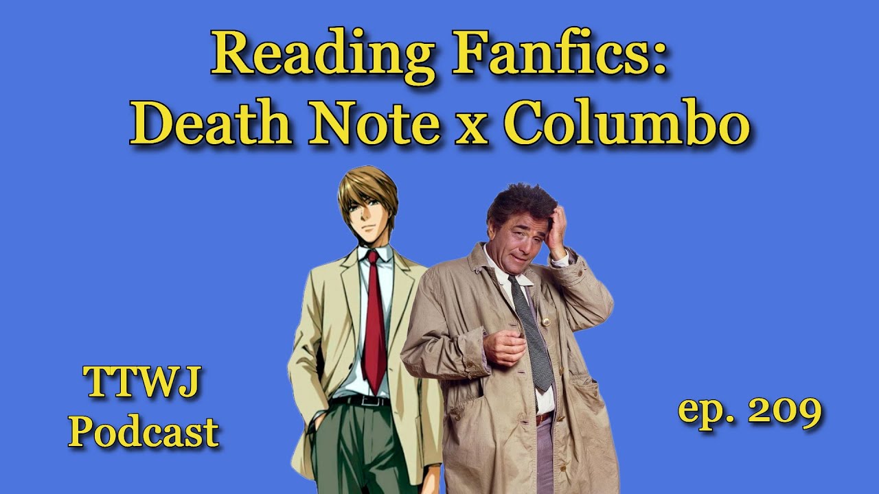 TTWJ Podcast (ep. 209) - Reading Fanfics: Death Note x Columbo