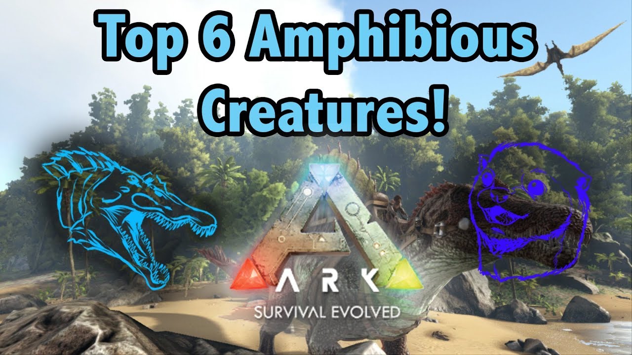 Top 6 Of The Best AMPHIBIOUS Creatures In Ark Survival Evolved!