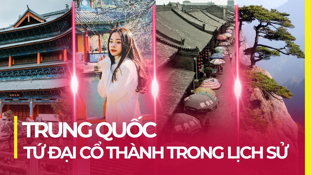 TỨ ĐẠI CỔ THÀNH - 4 THÀNH CỔ NỔI TIẾNG CỦA TRUNG QUỐC
