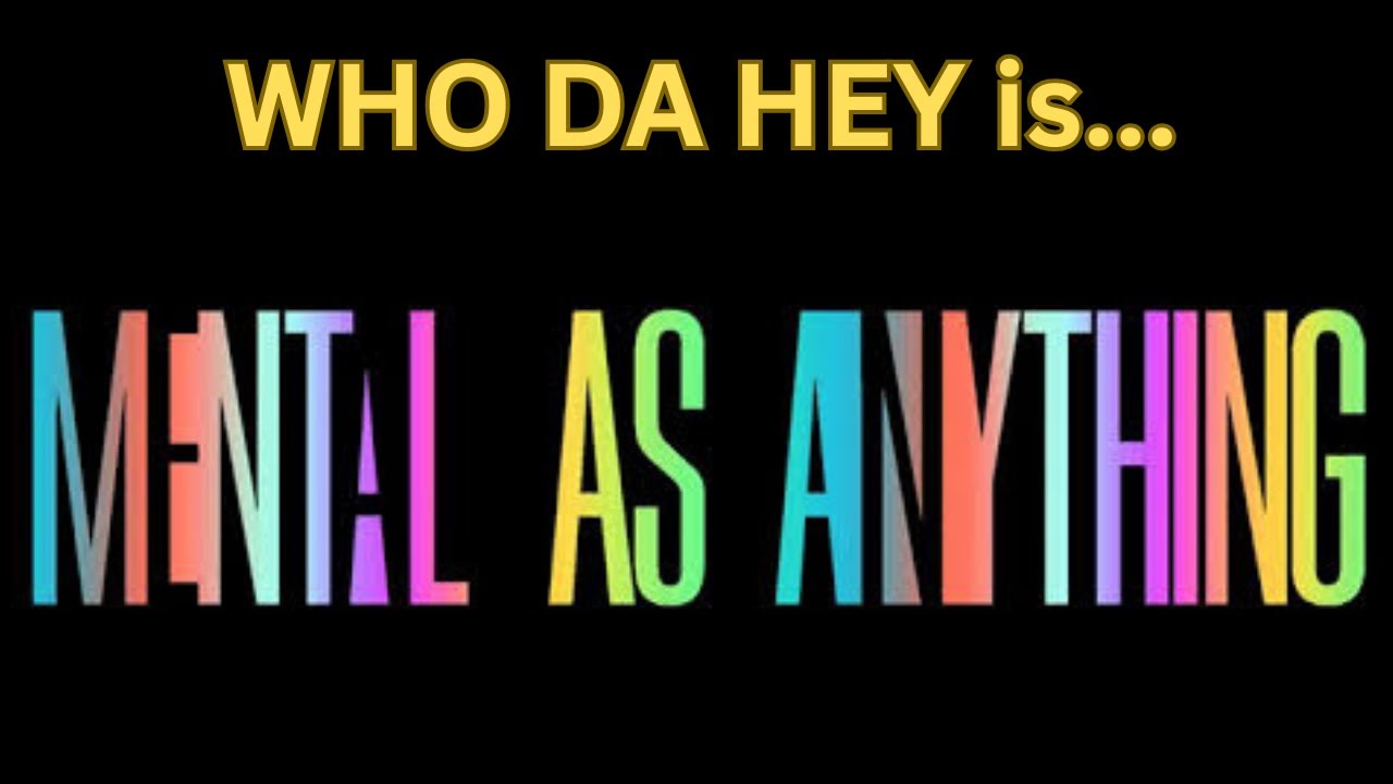Who Da Hey Is... MENTAL AS ANYTHING?