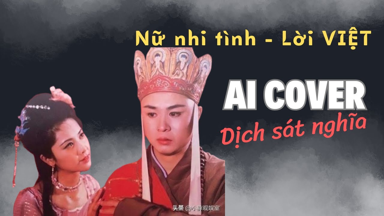Nữ Nhi Tình (女儿情) – Lời Việt sát nghĩa (AI Cover) | Tây Du Ký 1986