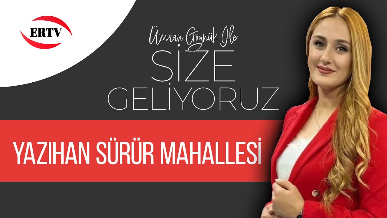 SİZE GELİYORUZ   YAZIHAN SÜRÜR MAHALLESİ