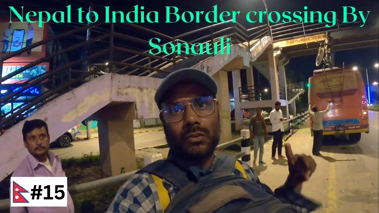 NEPAL to INDIA border crossing | Border crossing experience of nepal to india | Sonauli Border|EP-15