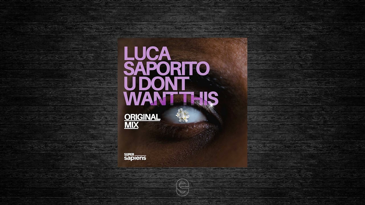 Premiere: Luca Saporito - U Don't Want This - Super Sapiens