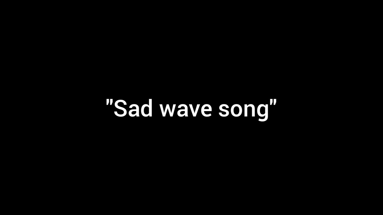 Sad wave song