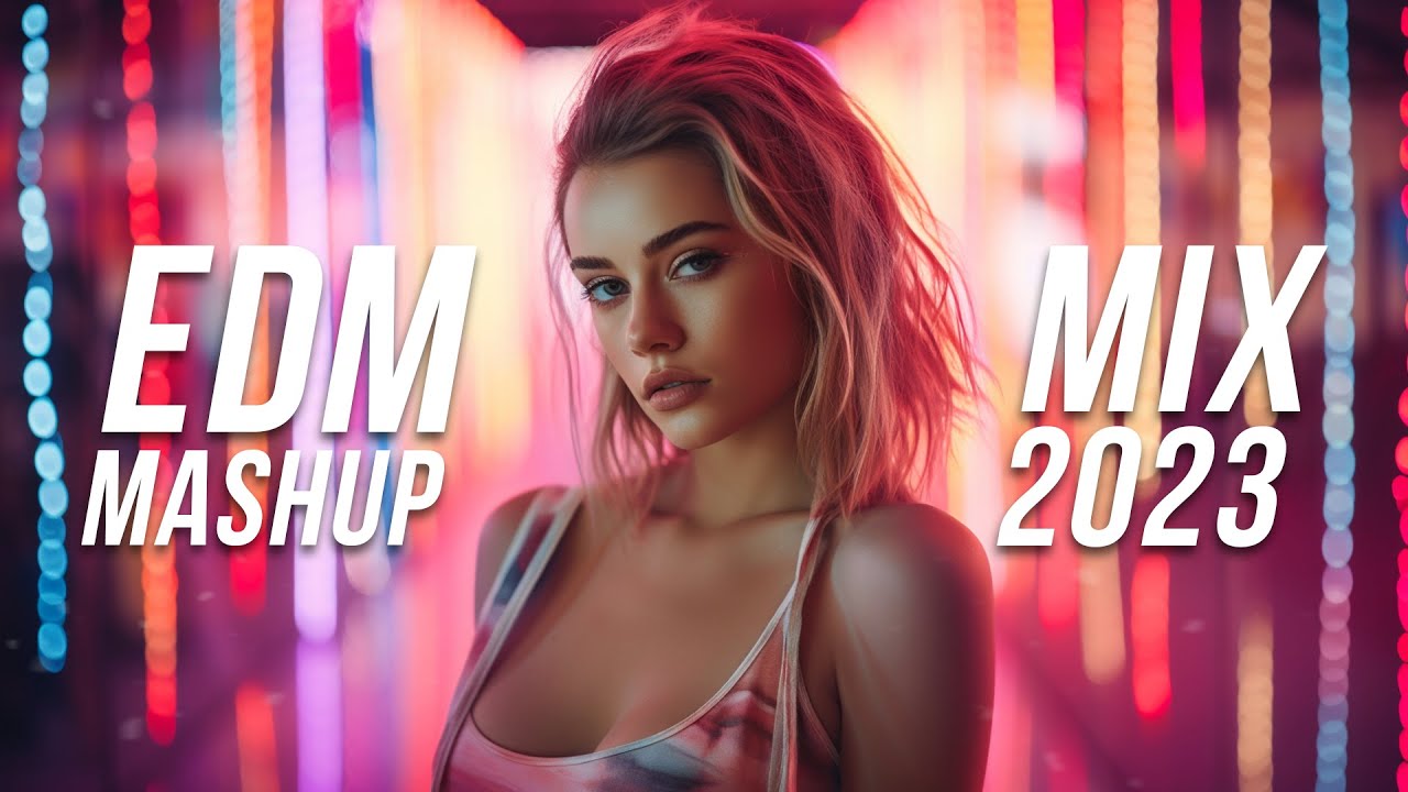 EDM Mashup Mix 2023 | Best Mashups & Remixes of Popular Songs - Party Music Mix 2024