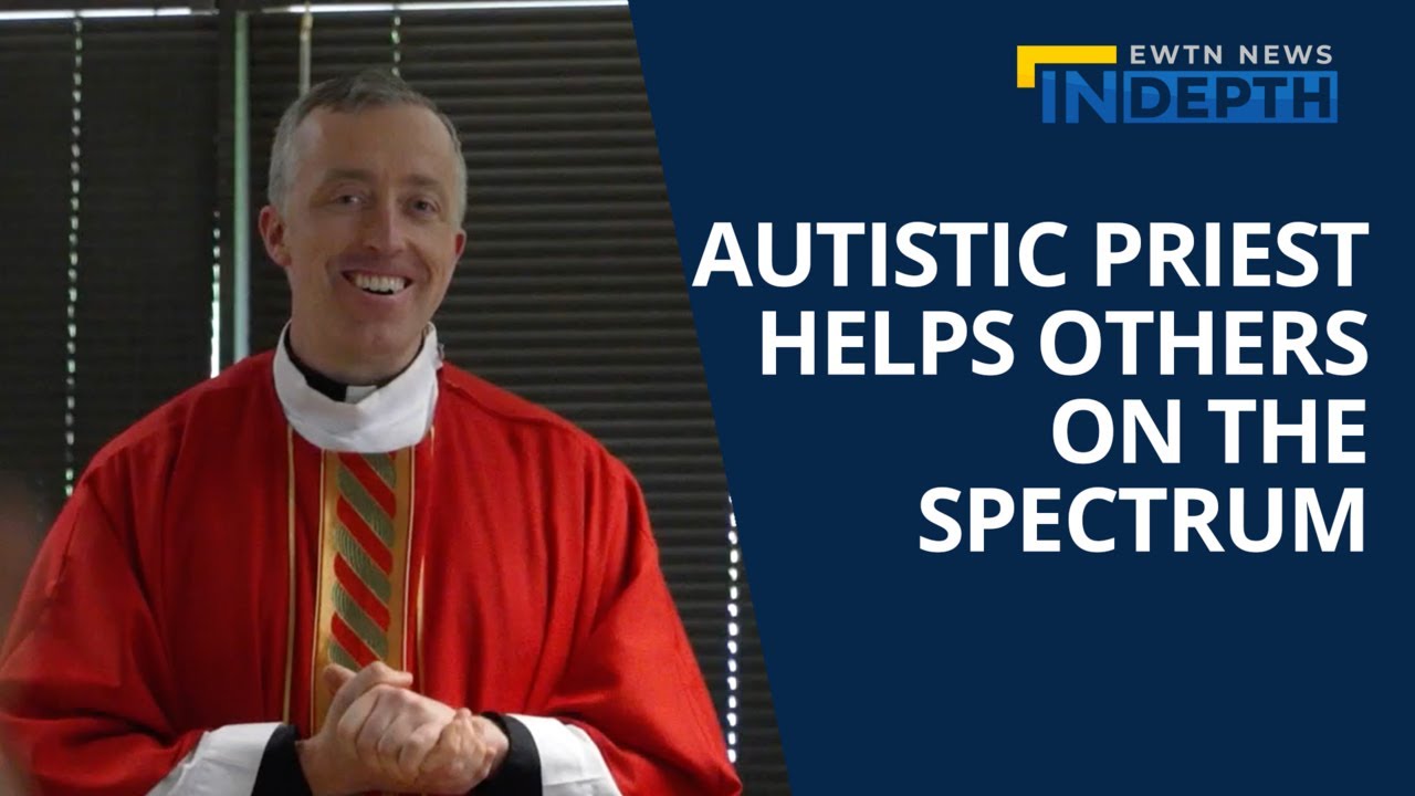 An Autistic Priest Who Helps Others on the Spectrum | EWTN News In Depth August 5, 2022