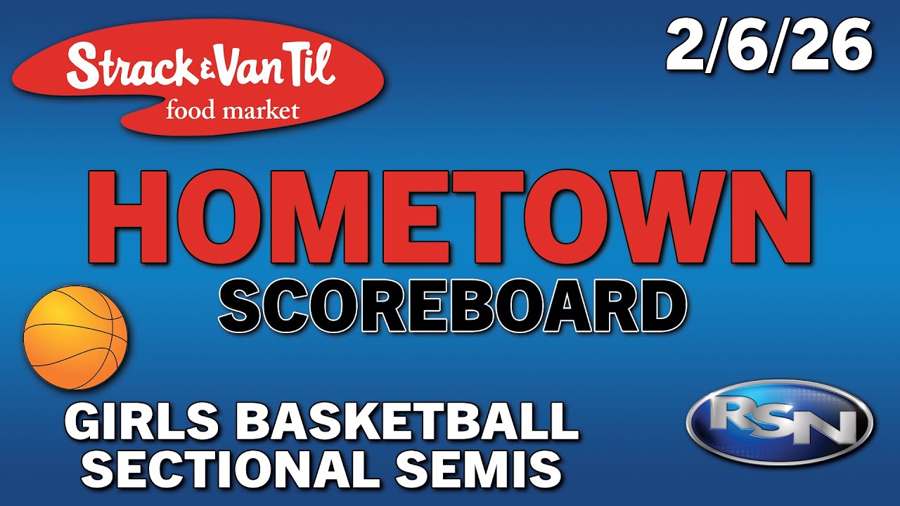 Strack & Van Til Hometown Scoreboard - 2/6/26 - Girls Basketball Sectional Semi-Finals