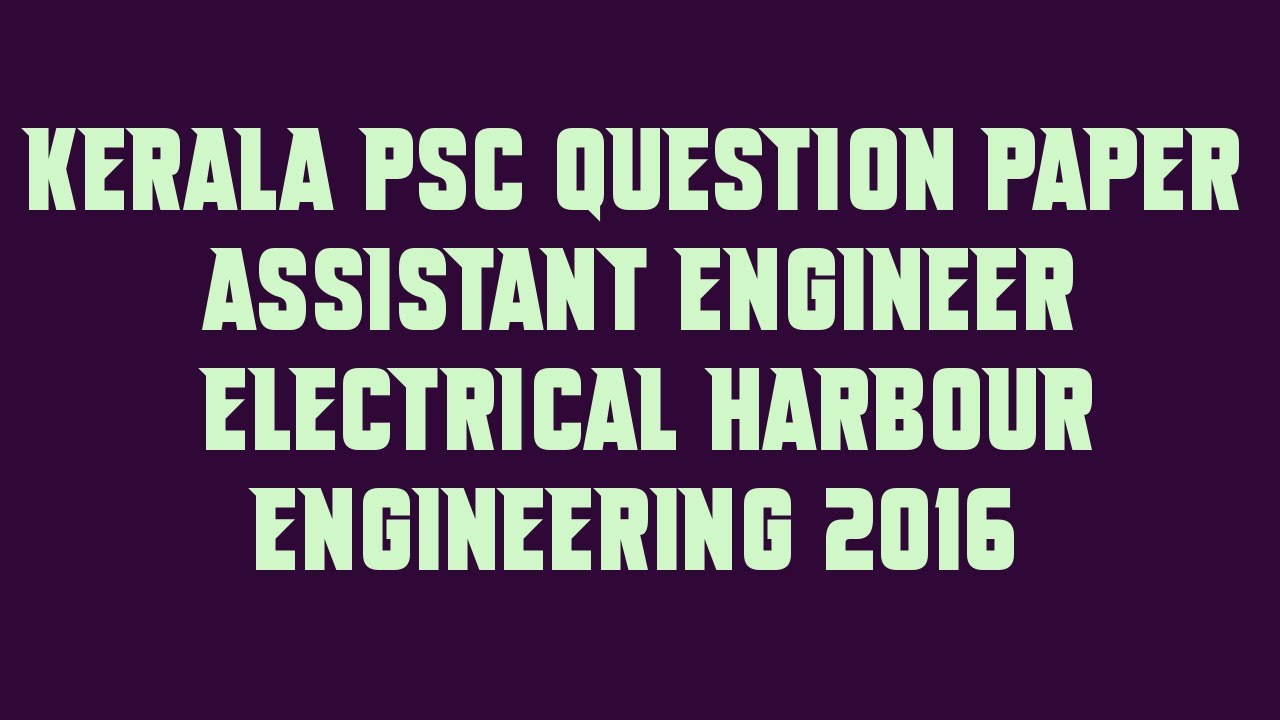 Kerala PSC Question Paper ASSISTANT ENGINEER ELECTRICAL HARBOUR ENGINEERING 2016