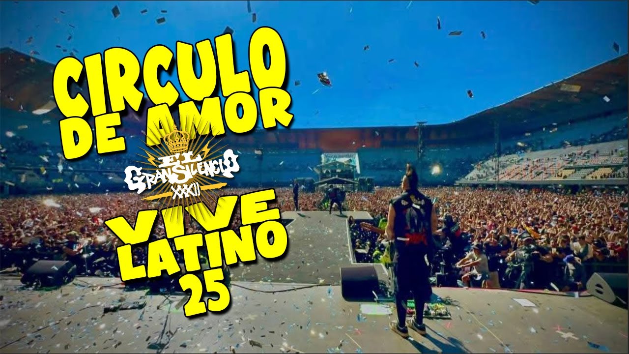 CIRCULO DE AMOR (EL GRAN SILENCIO) VIVE LATINO 25