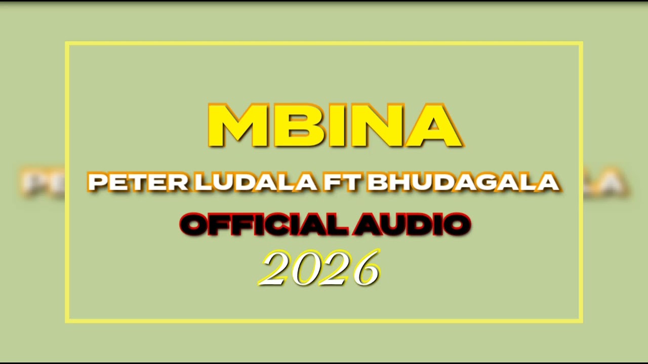 PETER LUDALA FT BHUDAGALA SONG MBINA 2026 PRD DAV FIRE LAMADI STUDIO BY MEATU MUSIC TZ 