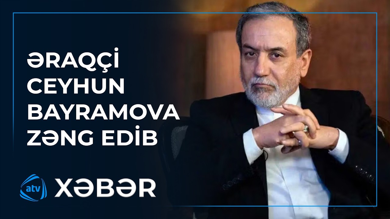 İranın xarici işlər naziri Seyid Abbas Əraqçi azərbaycanlı həmkarı Ceyhun Bayramova zəng vurub