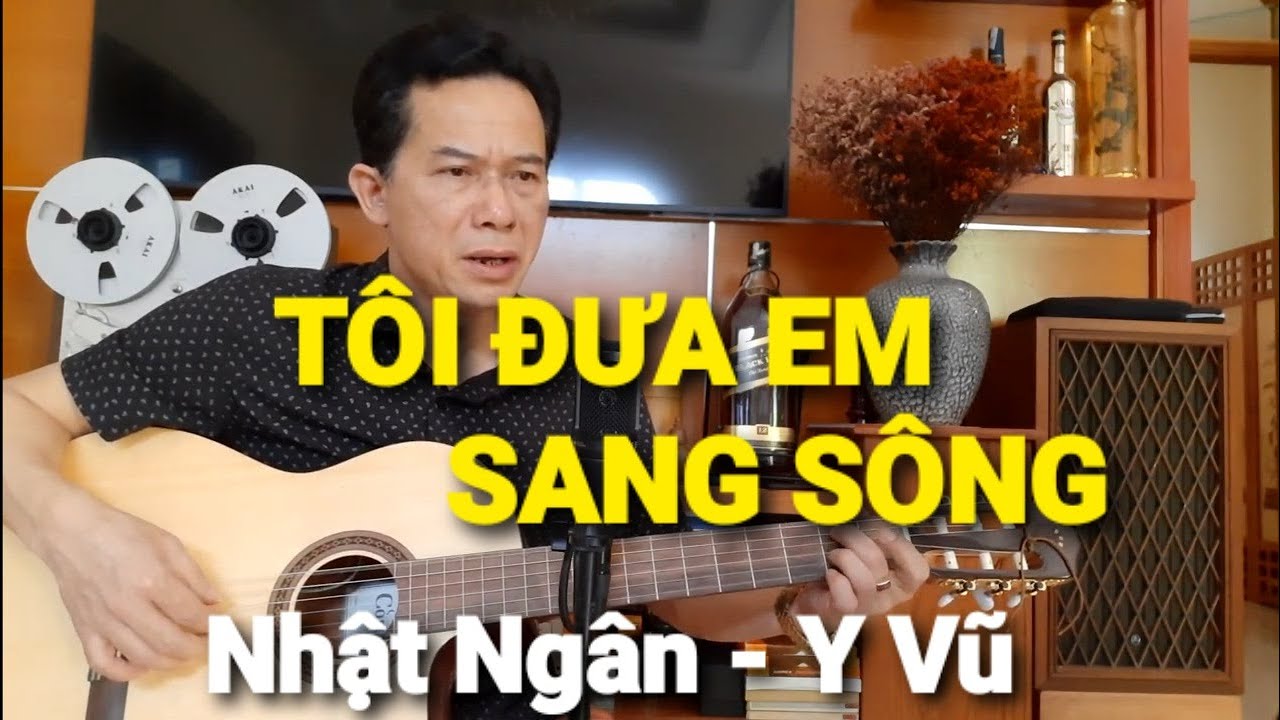 TÔI ĐƯA EM SANG SÔNG - TG: NHẬT NGÂN & Y VŨ