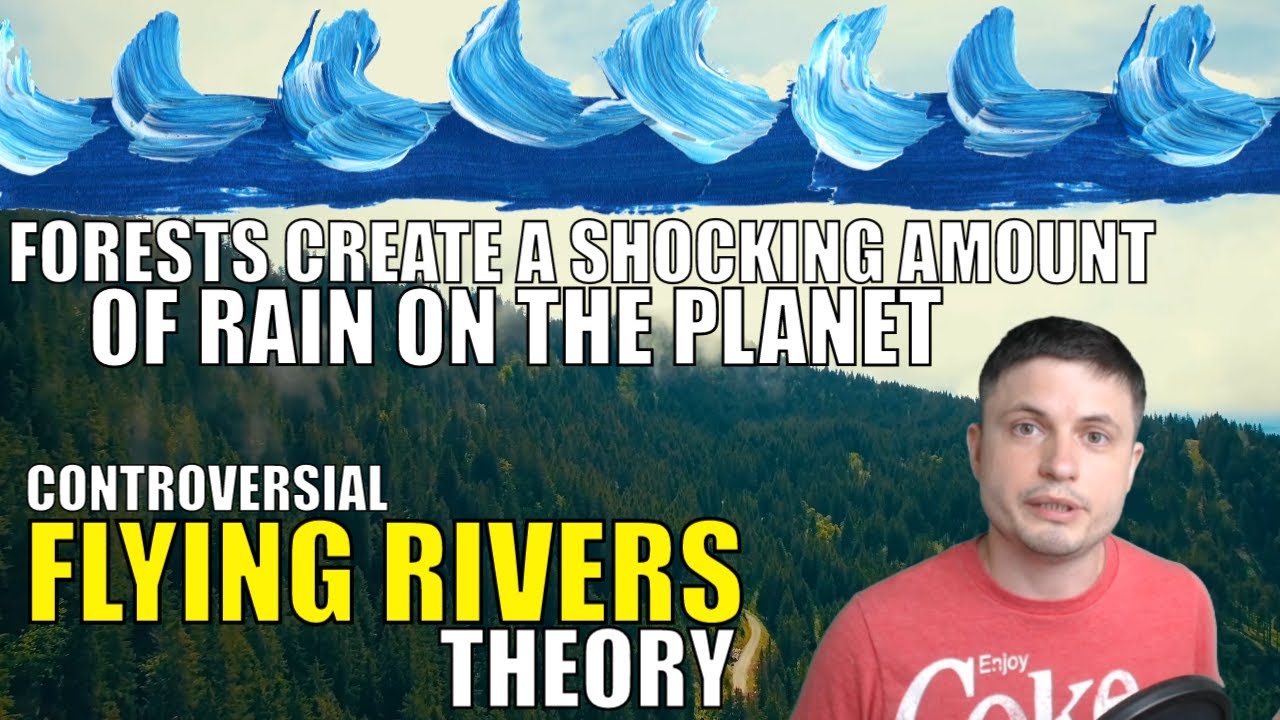 Forests Create Tons of Rain on Earth - Controversial Flying Rivers Theory