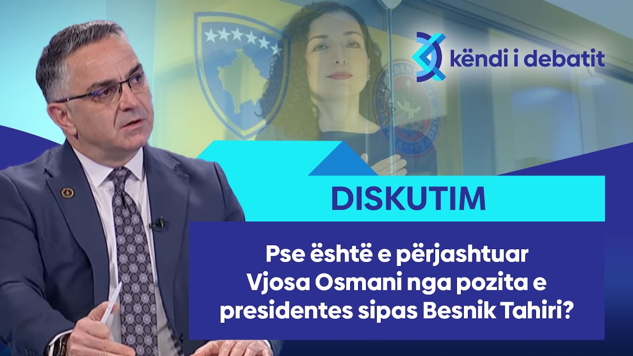 Pse është e përjashtuar Vjosa Osmani nga pozita e presidentes sipas Besnik Tahiri?