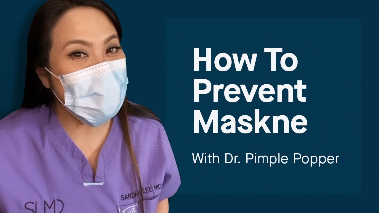 How To Prevent Maskne With Dr. Pimple Popper