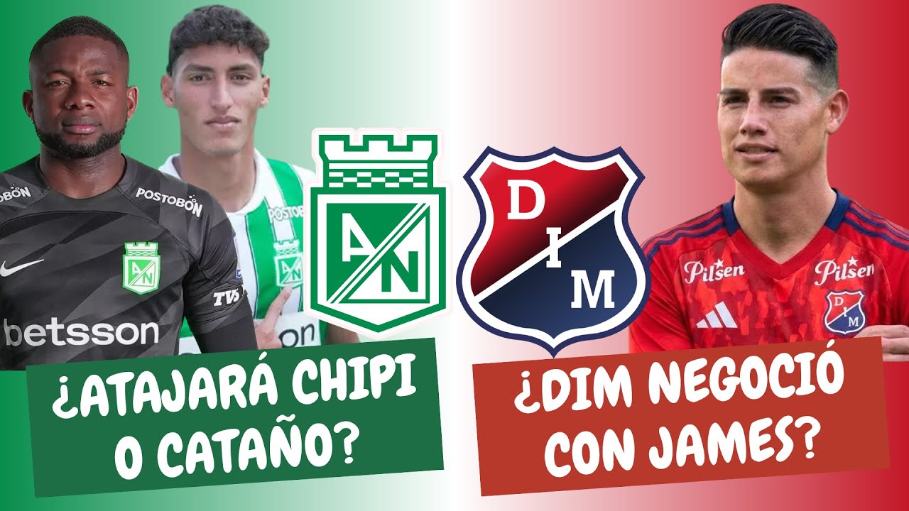 ¿Quién Atajará en Nacional? ¿Medellín Negoció Con James? | #ClasicoPaisa