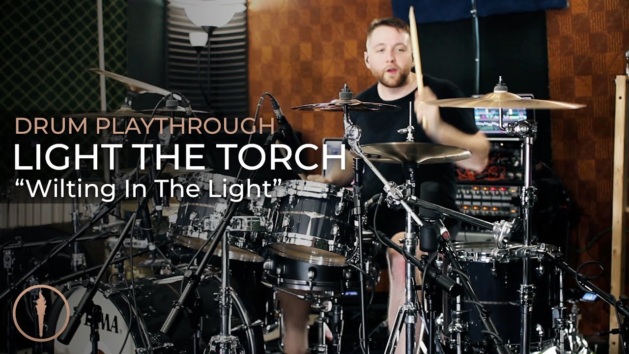 LIGHT THE TORCH - Wilting In The Light (OFFICIAL DRUM PLAYTHROUGH)