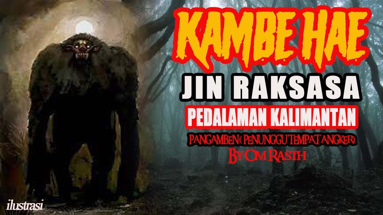 CERITA MISTIS -  PANGAMBEN - JIN RAKSASA PEDALAMAN KALIMANTAN - (PENGHUNI TEMPAT ANGKER BY OMRASTH)