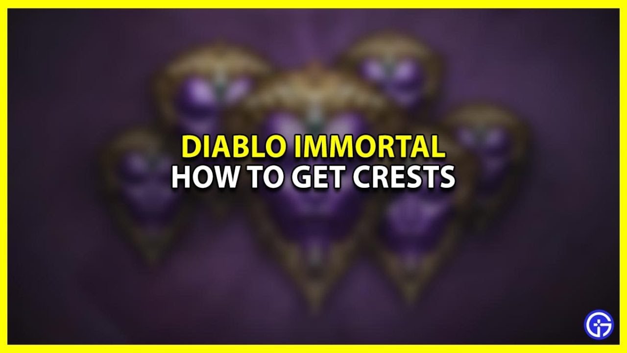 diablo immortal how to farm legendary crest!
