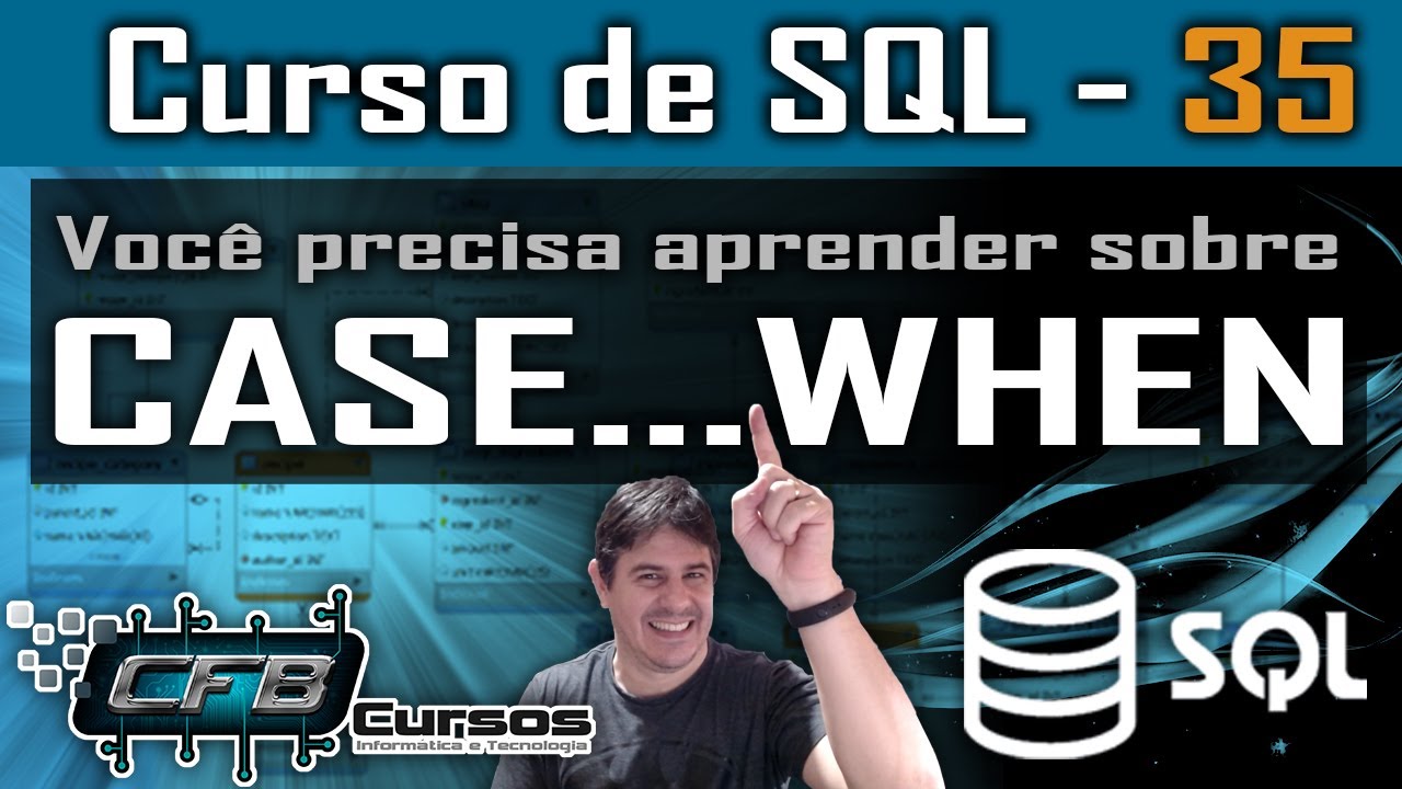 Você precisa aprender sobre CASE..WHEN - Curso de SQL - Aula 35