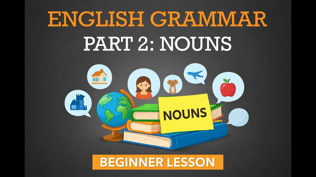 English Grammar for Beginners: Part 2 – Nouns Made Easy