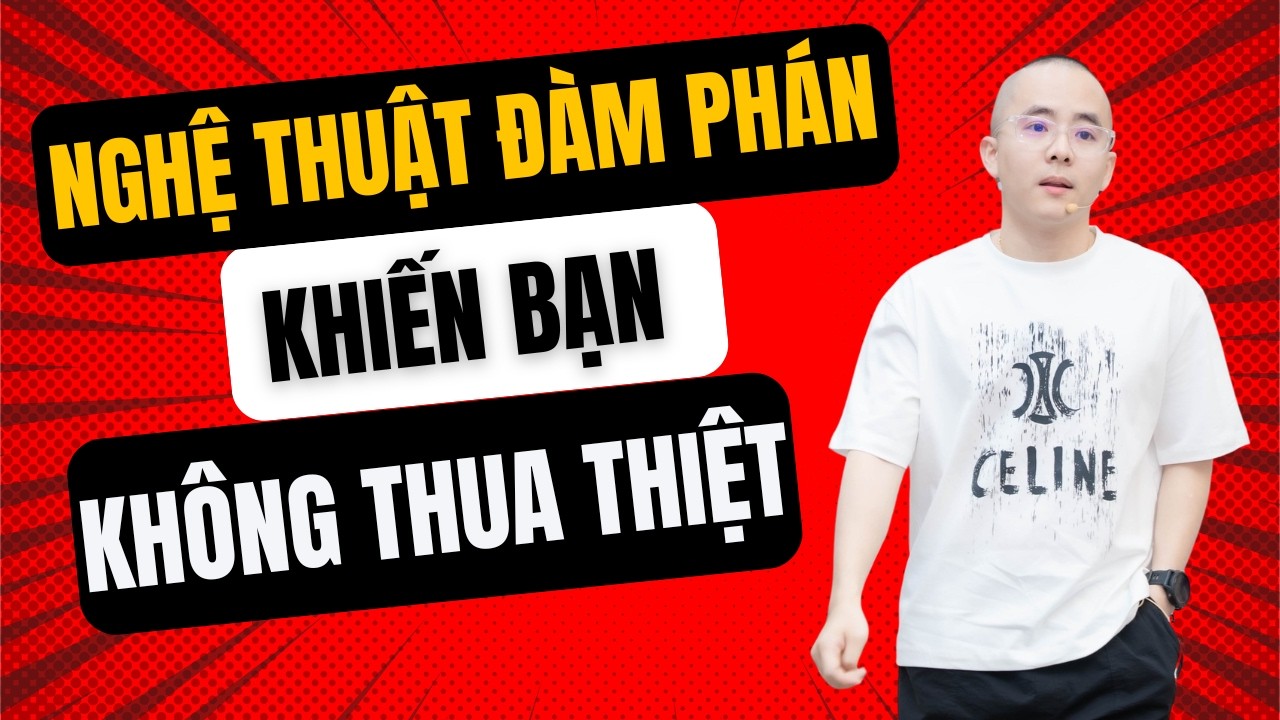 Nghệ Thuật Đàm Phán Khiến Bạn Không Bao Giờ Thua Thiệt | Master Anh Đức