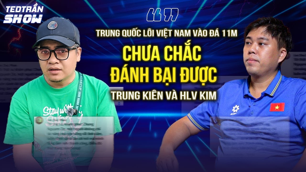 TRUNG QUỐC LÔI VIỆT NAM VÀO ĐÁ 11M CŨNG CHƯA CHẮC ĐÁNH BẠI ĐƯỢC TRUNG KIÊN VÀ HLV KIM SANG SIK