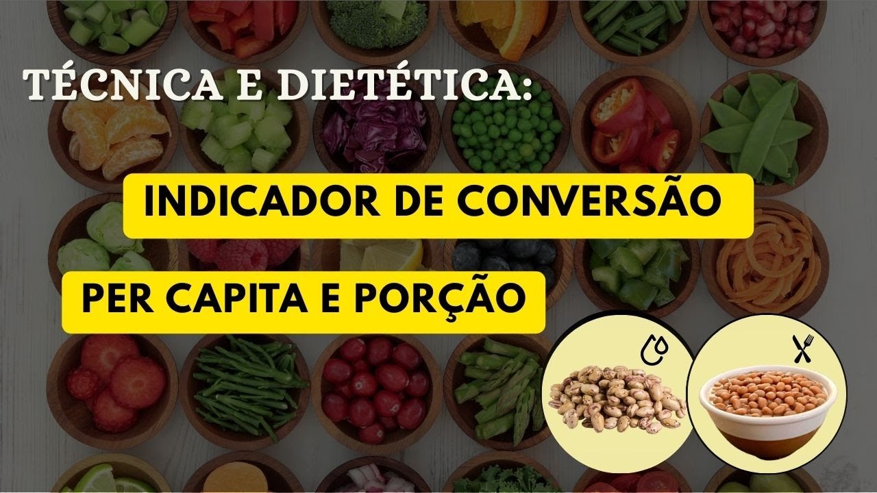 Técnica Dietética: Indicador de Conversão (IC), Per capita e porção
