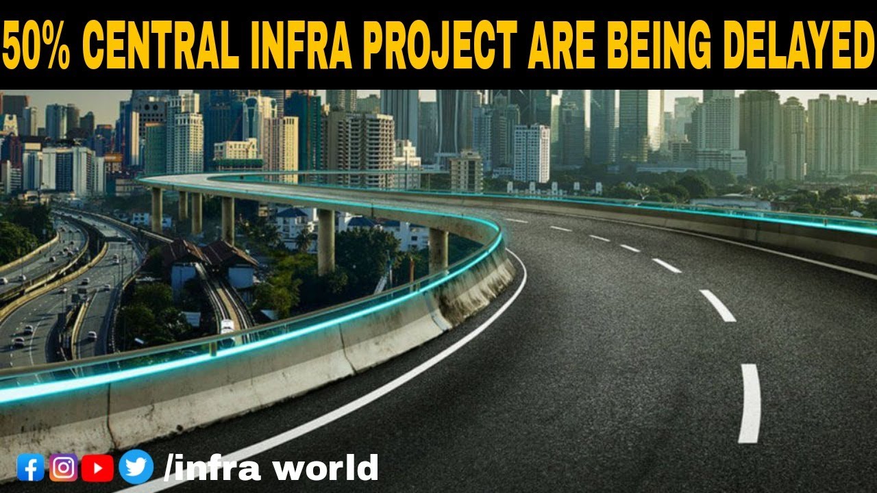 50% central infrastructure projects are being delayed in India