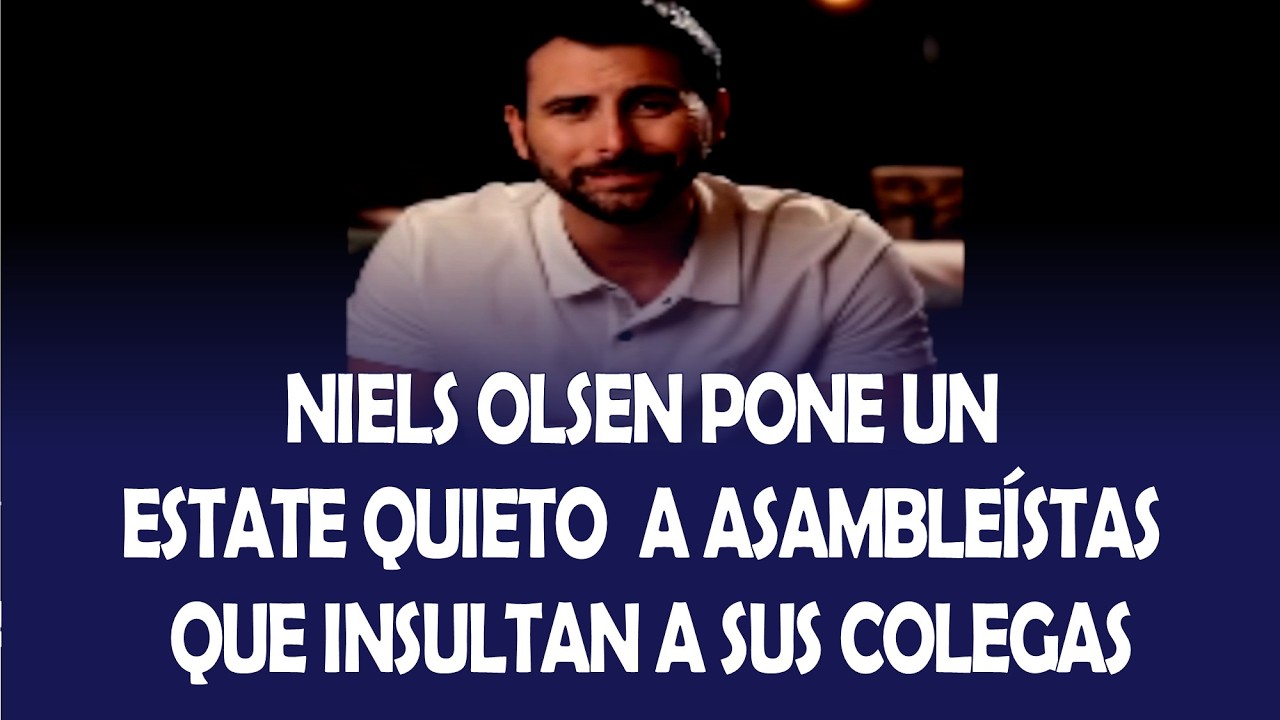 NIELS OLSEN PONE UN ESTATE QUIETO  A ASAMBLEÍSTAS QUE INSULTAN A SUS COLEGAS