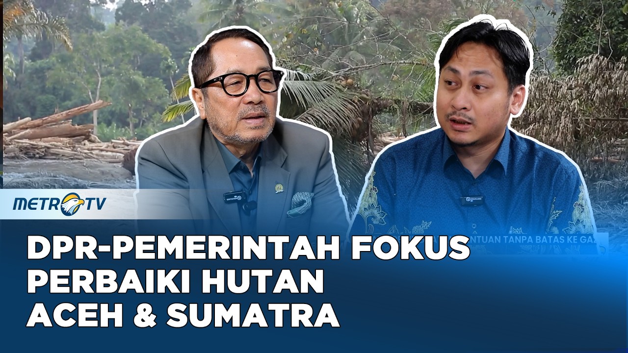Rumah Parlemen - 3 Bulan Pasca Bencana Aceh, Pemerintah Fokus Perbaiki Kerusakan Hutan