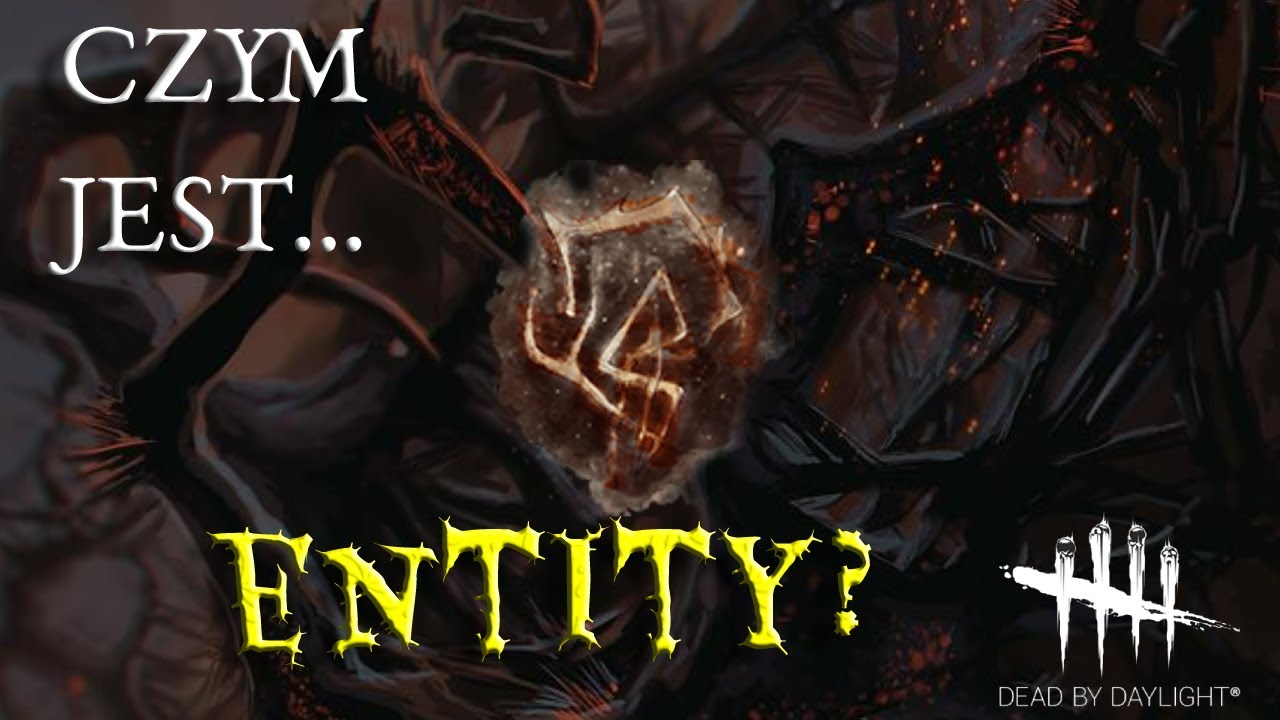 Dead by Daylight Entity, Byt , Czym jest , Pochodzenie - Lore  PL