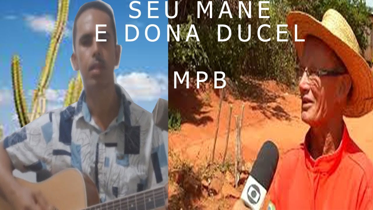 Seu Man&eacute; e Dona Ducel - MUSICA AUTORAL  musica Nova - MPB -inspirado nos humoristas da serraria