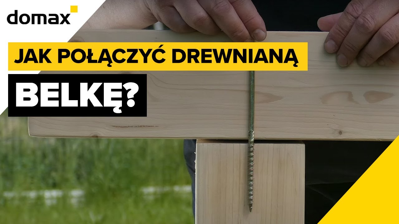 Jak połączyć belkę drewnianą? Wkręty z pełnym gwintem