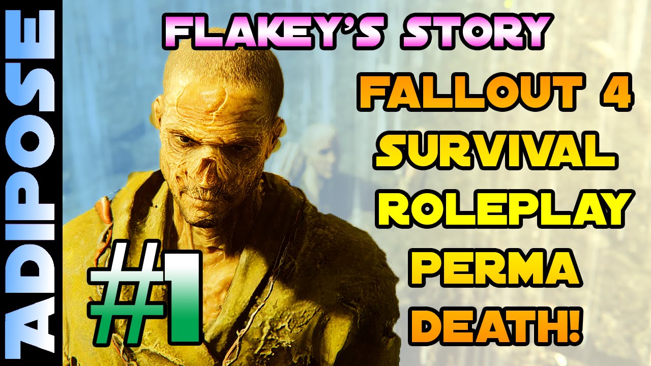 Flakey's Story - Alternate Start! Perma Death Roleplay Survival Modded Fallout 4!