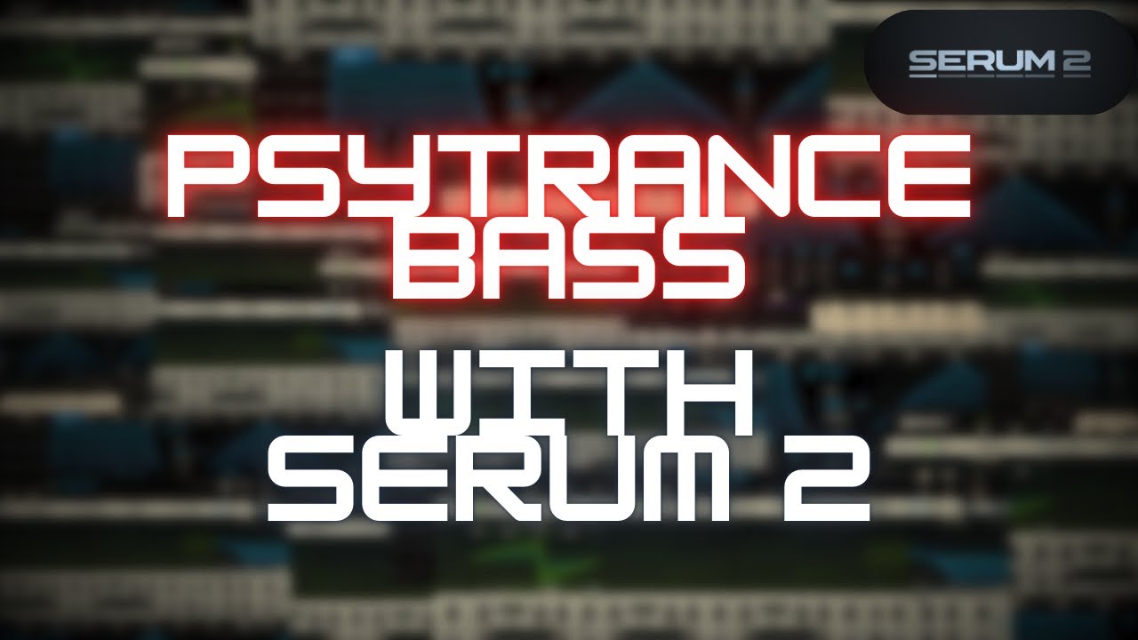 Psytrance Bass in Serum 2 (2025)