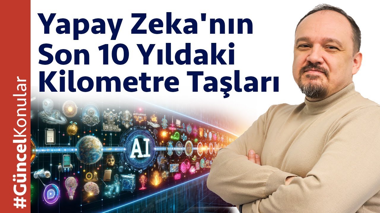 Yapay Zeka'nın Son 10 Yıldaki Kilometre Taşları