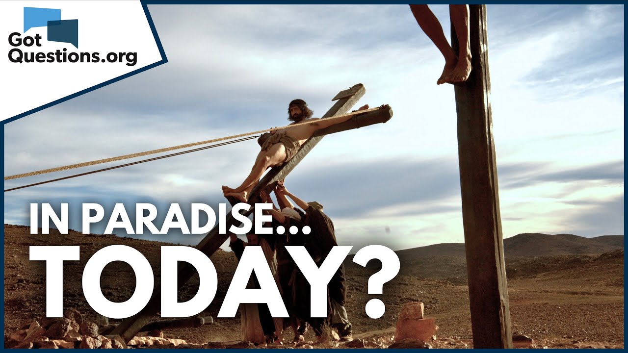 What did Jesus mean when He said, “Today you will be with me in paradise”?  |  GotQuestions.org