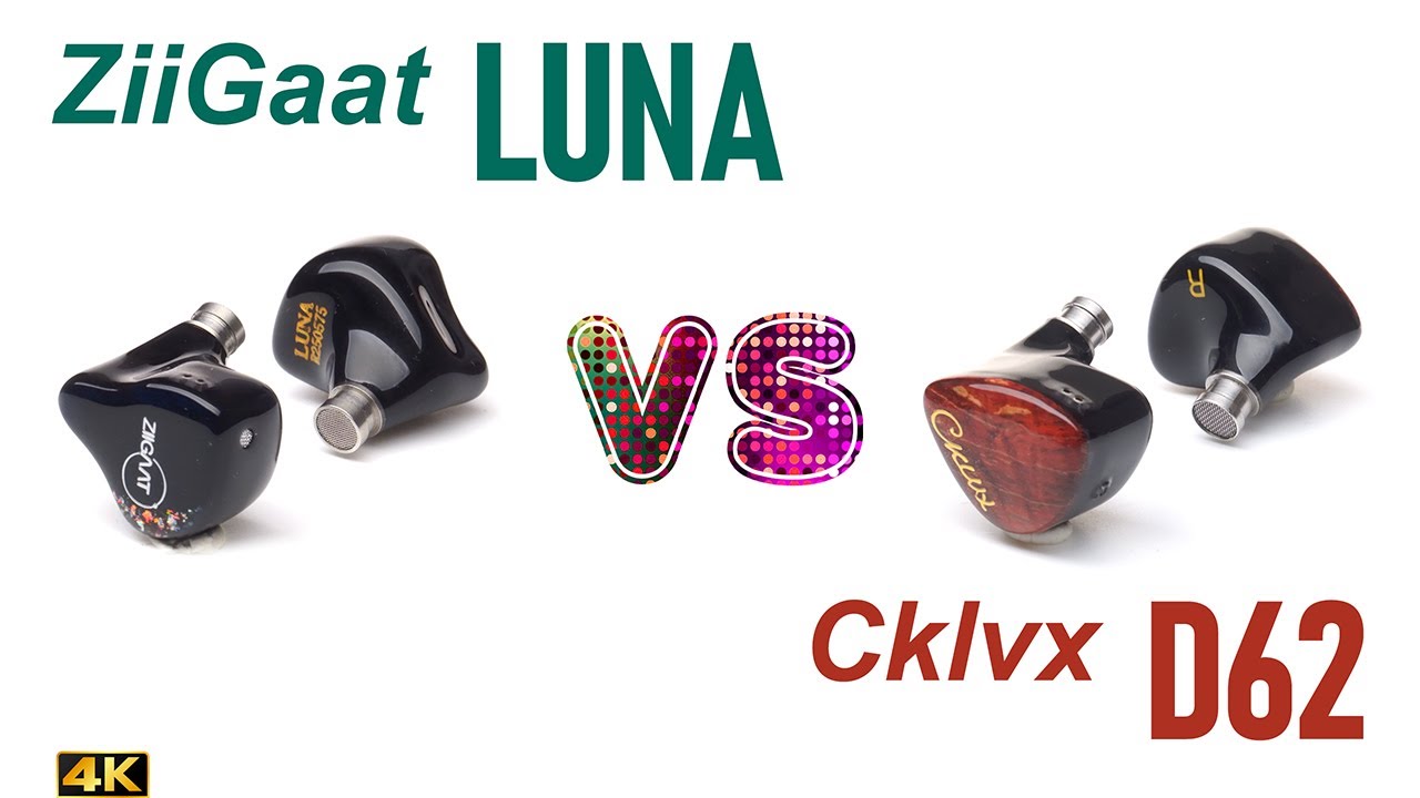 ZiiGaat Luna vs Cklvx D62 - - IEM sound comparison