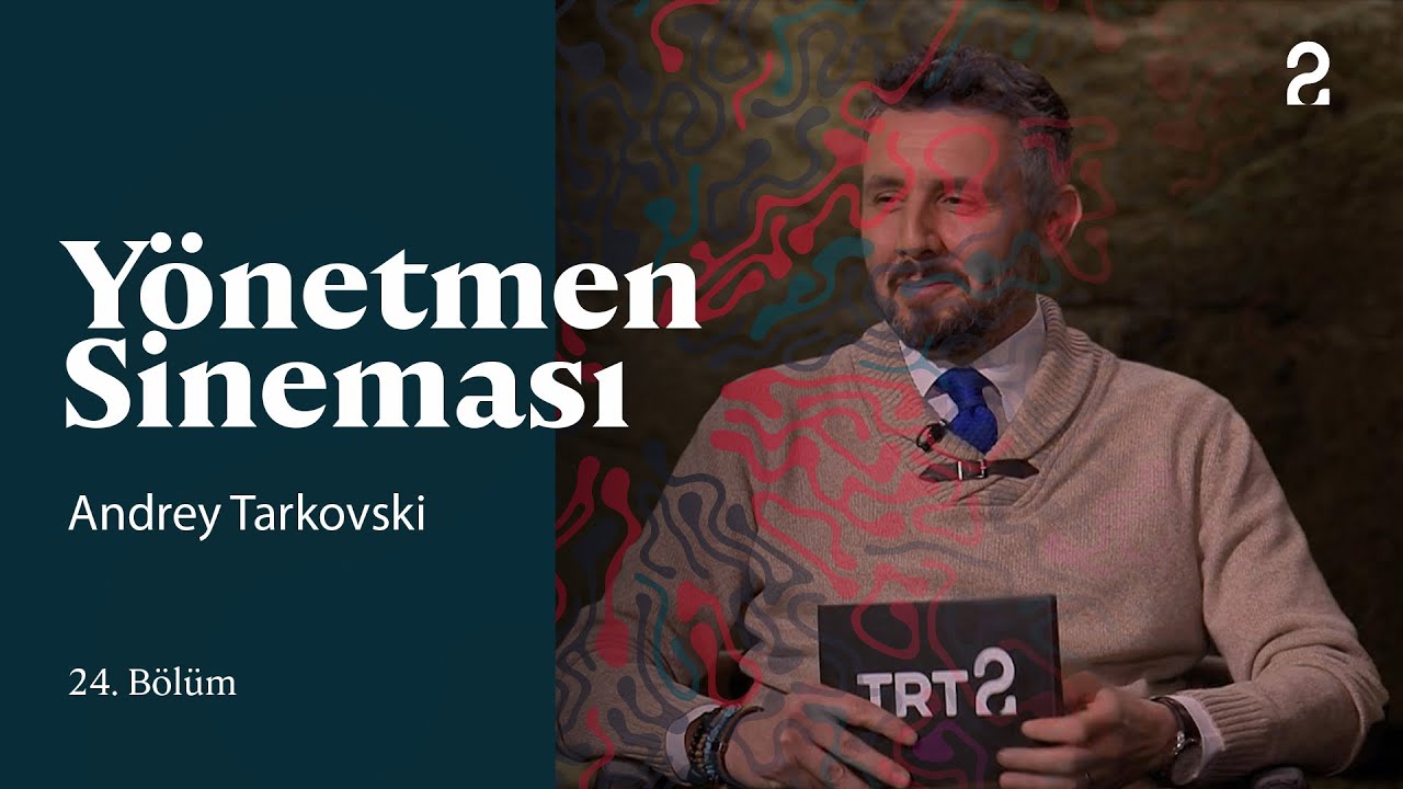 Andrey Tarkovski | Yönetmen Sineması | 24. Bölüm 