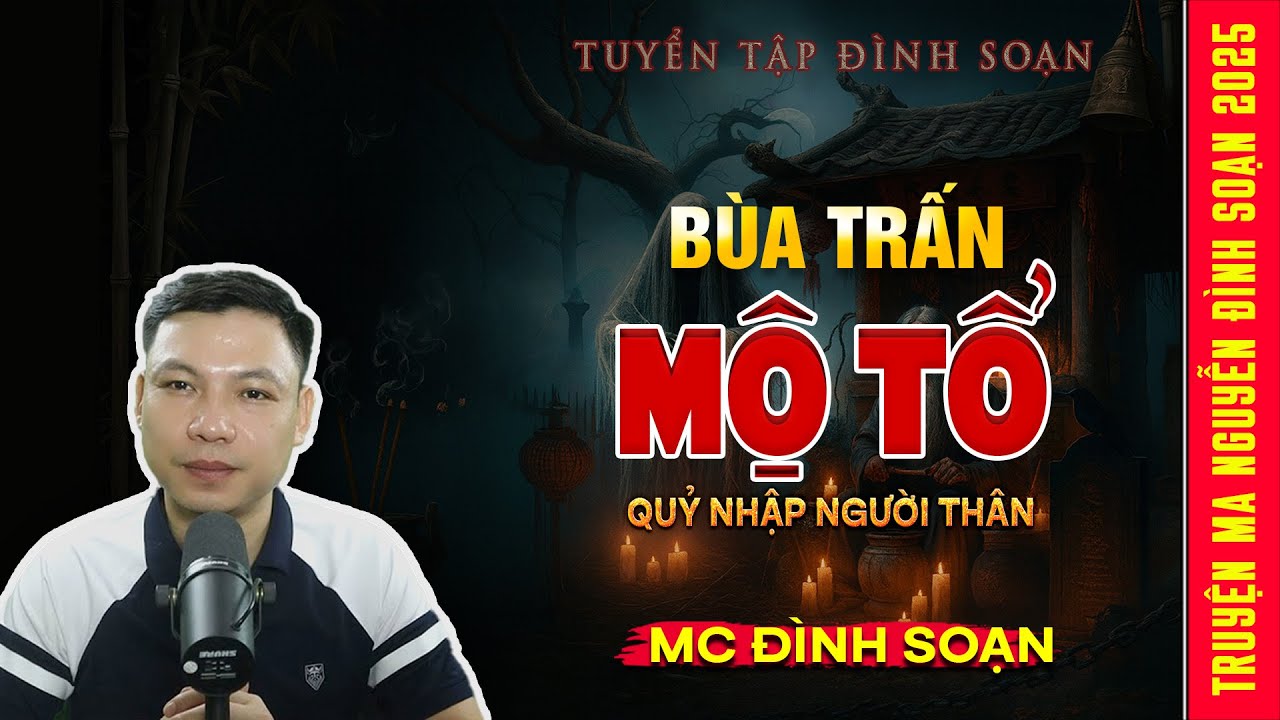 Bùa Trấn Mộ Tổ – Quỷ Nhập Người Thân | Truyện Ma Kinh Dị - Tuyển Tập MC Đình Soạn Hay