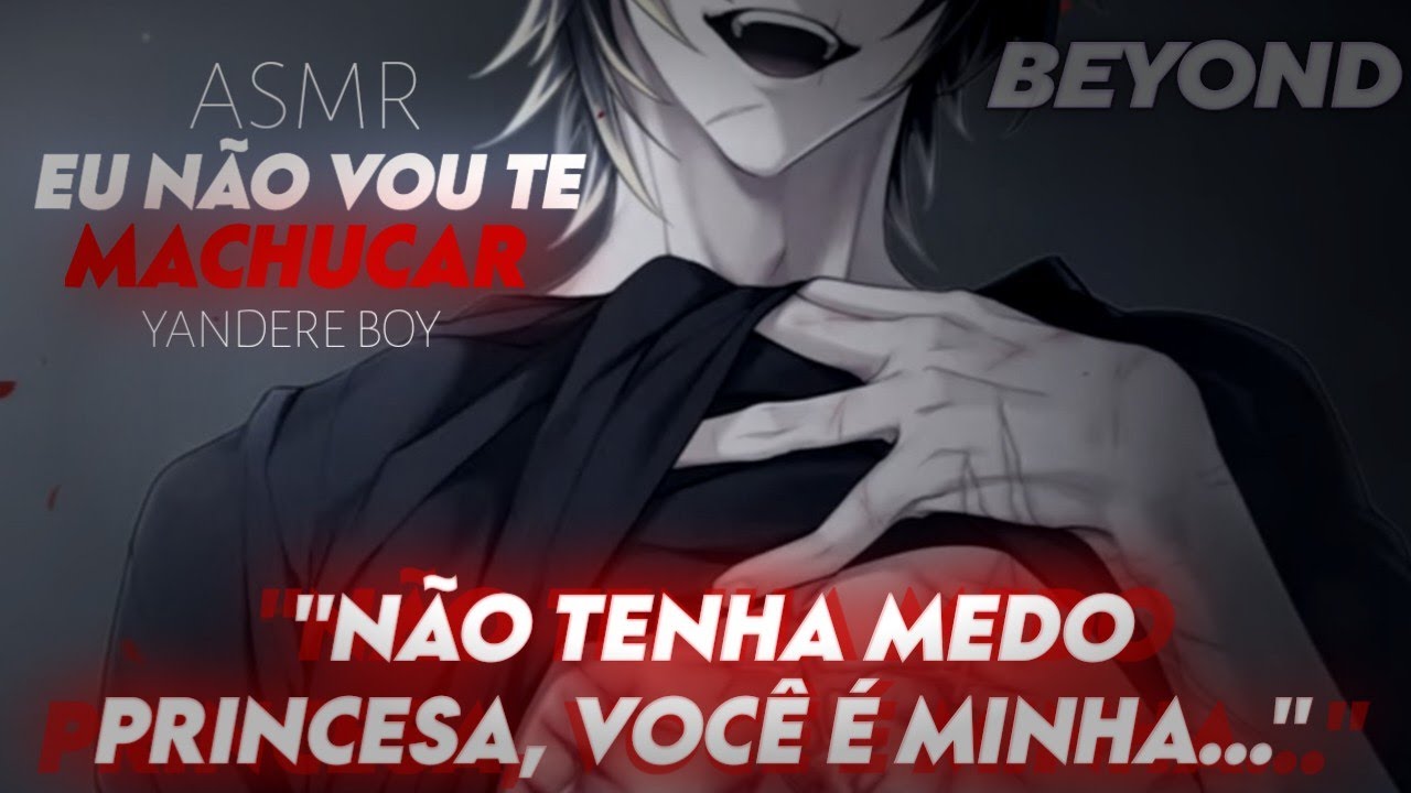 Não tenha medo Princesa você é minha... [ASMR] [YANDERE BOY] [ROLEPLAY] [BEYOND]