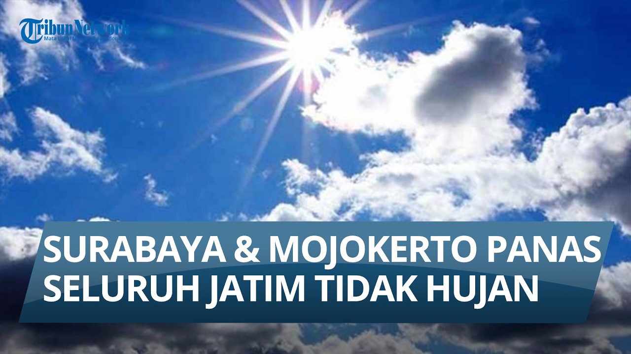 Surabaya & Kota Mojokerto Suhu Paling Panas. Seluruh Jatim Tidak Hujan. Info Cuaca Kamis (12/3/2026)