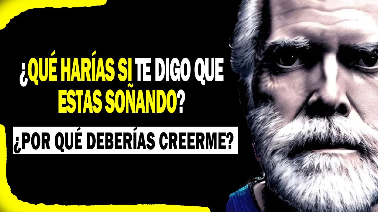 ¿Qué harías si te digo que estas soñando? ¿por qué deberías creerme? Robert Adams